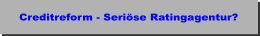 Creditreform / Crefo: Auskunftei und Ratingagentur und Inkasso. Ist die Creditreform eine seriöse Ratingagentur?