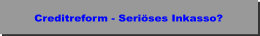 Creditreform Crefo Auskunftei Ratingagentur Inkasso - Betreibt die Creditreform seriöses Inkasso?